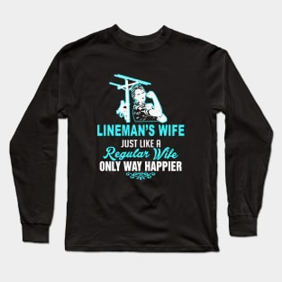 Lineman S Wife Just Like A Regular Wife Only Way Happier Wife Long Sleeve T-Shirt